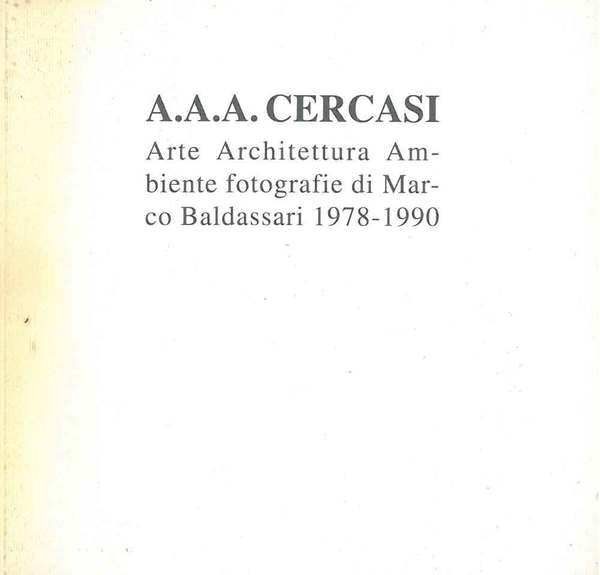 Marco Baldassari. A.A.A. Cercasi. Arte Architettura Ambiente. Fotografie dal 1978 …