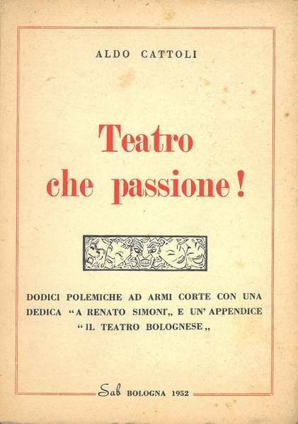 Teatro che passione!. e un'appendice "Il teatro bolognese"