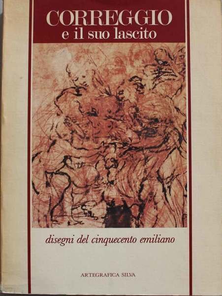 Correggio e il suo lascito, disegni del cinquecento emiliano. Catalogo …
