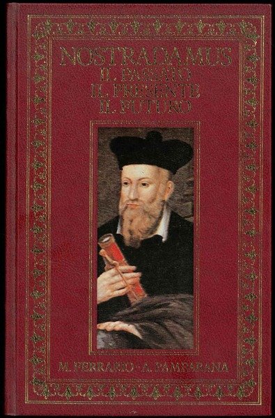 Nostradamus. Il passato, il presente, il futuro.