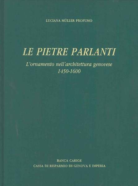 Le pietre parlanti. L'ornamento nell'architettura genovese 1450-1600. Prefazione di R. …