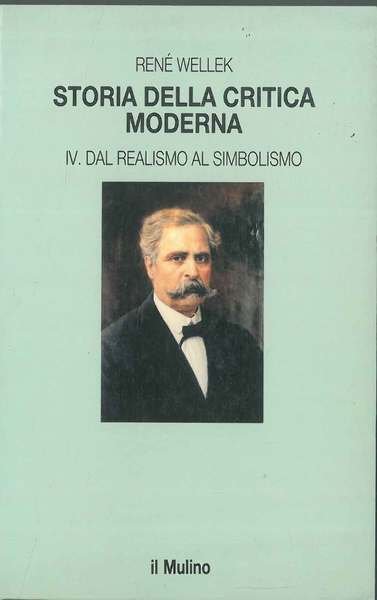 Storia della critica moderna. iv: dal realismo al simbolismo