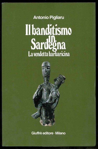 Il banditismo in Sardegna. La vendetta barbaricina come ordinamento giuridico.