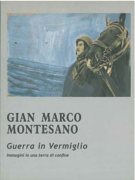 Gian Marco Montesano. Guerra in Vermiglio. Immagini di una terra …