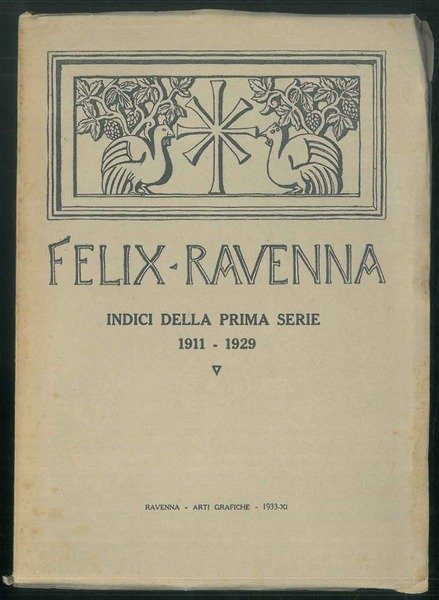 Felix Ravenna. Indici della prima serie. 1911-1929. (Fascicoli I-XXXIII).