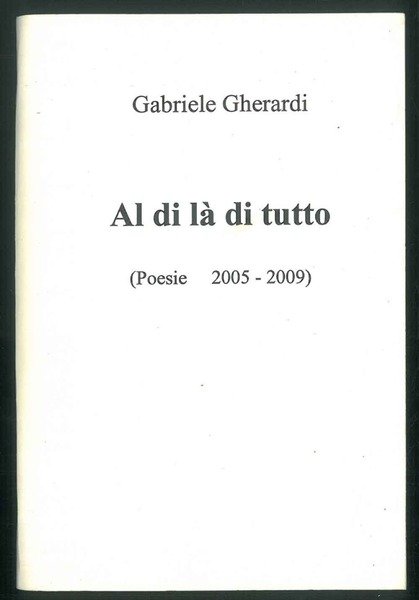 Al di là di tutto. (Poesie 2005-2009).