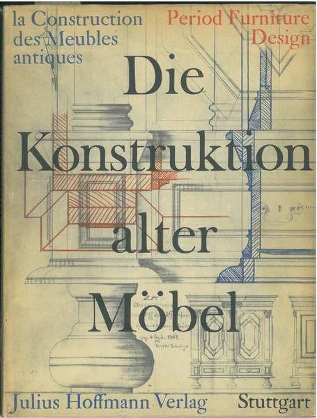 Die Konstruktion alter Mobel. Form und Tecnik im Wandel der …
