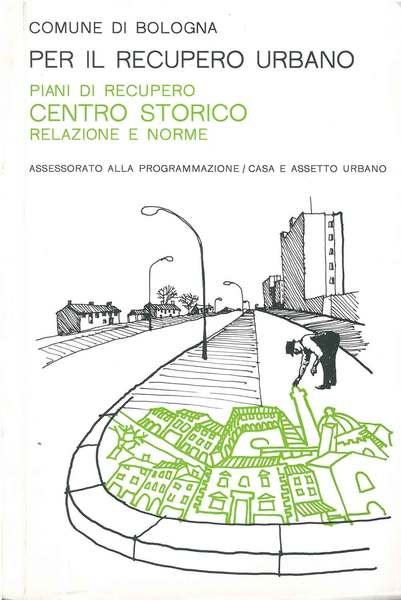 Per il recupero urbano. Piani di recupero. Centro Storico, relazione …