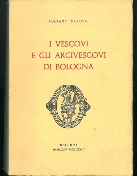 I Vescovi e gli arcivescovi di Bologna.
