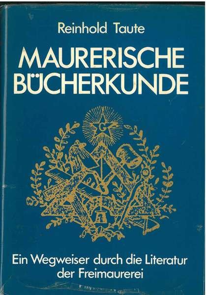 Maurerische Buchekunde. Ein Wegweiser durch die literatur der Freimaurerei