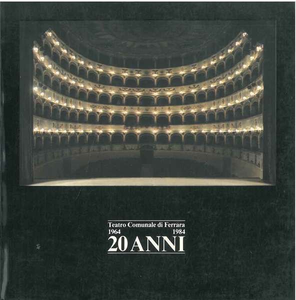 Teatro Comunale di Ferrara. 1964 - 1984. 20 anni