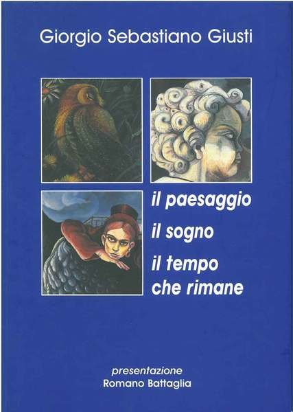Giorgio Sebastiano Giusti. Il paesaggio, il sogno, il tempo che …