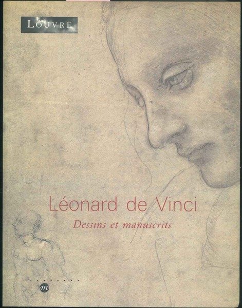 Leonard de Vinci. Dessins et manuscrits. Paris, musée du Louvre …