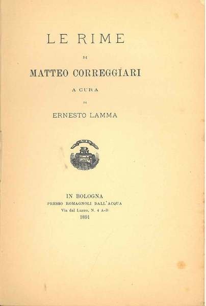 Le rime di Matteo Correggiari a cura di Ernesto Lamma. …