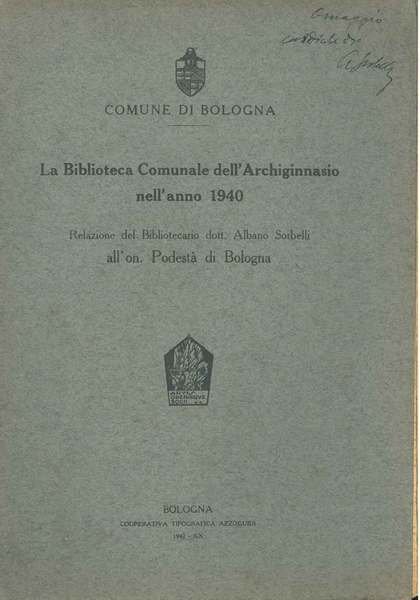 La Biblioteca Comunale dell'Archiginnasio nell'anno 1940. Relazione del bibliotecario dott. …