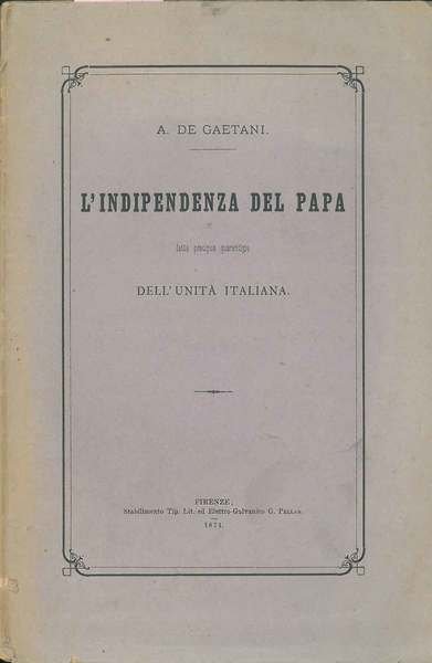L' indipendenza del Papa fatta precipua guarentigia dell'untà italiana
