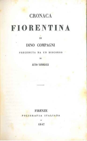 Cronaca fiorentina di Dino Compagni, preceduta da un discorso di …