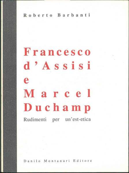 Francesco d'Assisi e Marcel Duchamp. Rudimenti per un'est-etica