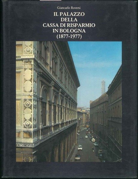 Il Palazzo della Cassa di Risparmio in Bologna (1877-1977).