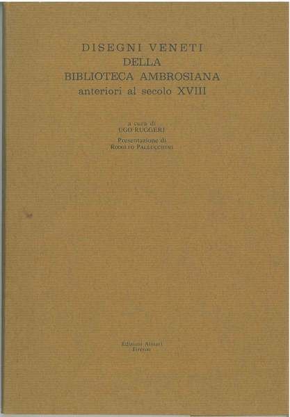 Disegni veneti della biblioteca ambrosiana anteriori al secolo XVII. Presentazione …
