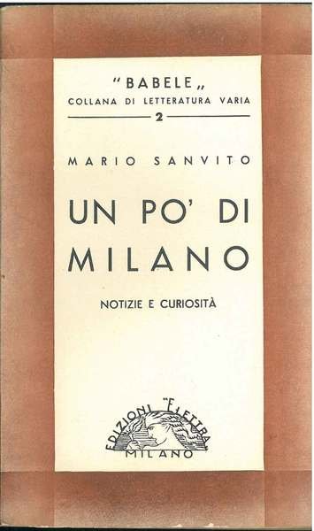 Un po' di Milano. Notizie e curiosità. Prefazione di I. …