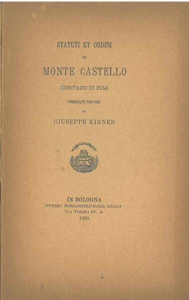 Statuti et ordini di Monte Castello contado di Pisa pubblicati …