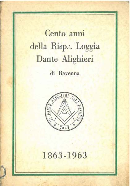Cento anni della risp. Loggia Dante Alighieri di Ravenna. 1863-1963