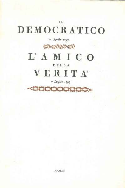 Il Democratico: Firenze, aprile-giugno 1799. L'amico della verità. Firenze, luglio-dicembre …