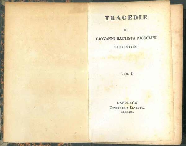 Tragedie di Giovanni Battista Niccolini fiorentino. Matilde; Nabucco; Antonio Foscarini; Giovanni da Procida. Medea; Polissena; Edipo nel bosco dell'Eumenidi; Ino e Temisto; Lodovico Sfrorza
