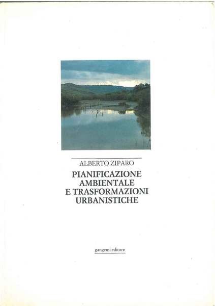 Pianificazione ambientale e trasformazioni urbanistiche. Problemi e metodi di integrazione …