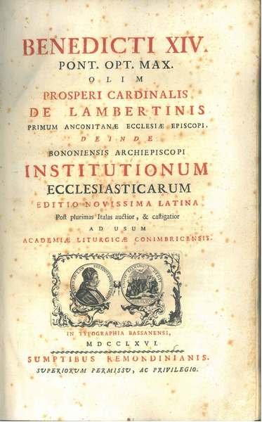 Benedicti XIV Pont. Opt. Max. olim Prosperi cardinalis De Lambertinis …