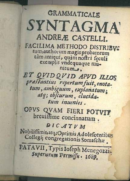 Grammaticale Syntagma Andreae Castelli. Facilissima methodo distributum, author magis probatorum …