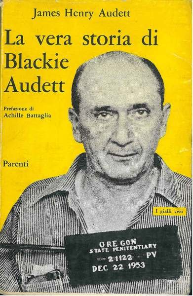 La storia di Blackie Audett. Un'eccezionale fedina penale. Prefazione di …