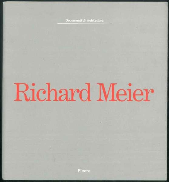 Documenti di architettura. Richard Meier. Architetture. Con un saggio di …