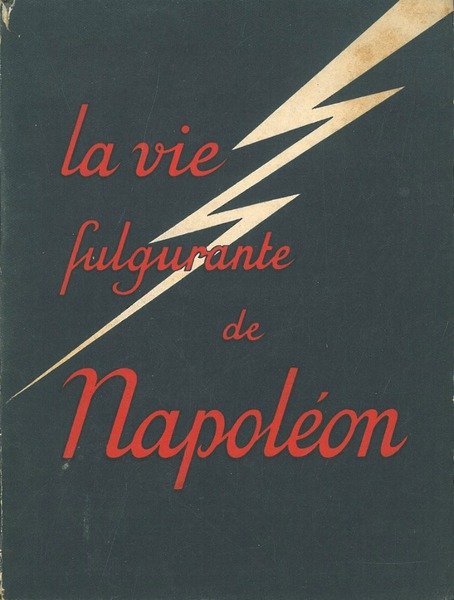 La vie fulgurante de Napoléon