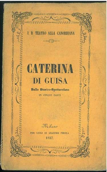 Caterina di Guisa. Ballo storico-spettacolare diviso in cinque parti. da …