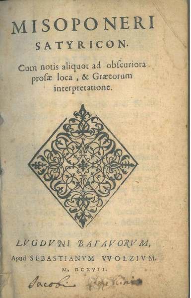 Misoponeri Satyricon. Cum notis aliquot ad obscuriora prosae loca, & Graecorum interpretatione