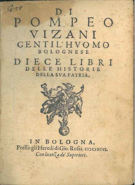 Di Pompeo Vizani gentil'huomo bolognese Diece libri delle historie della …