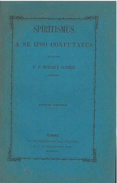 Spiritismus a se ipso confutatus auctore D. D. Michaele Sanchez. …
