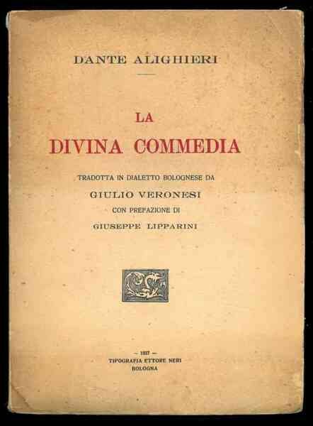 La divina commedia. Tradotta in dialetto bolognese da Giulio Veronesi …