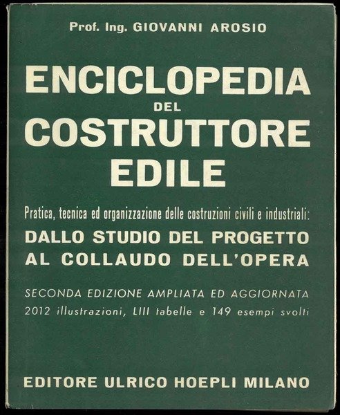 Enciclopedia del costruttore edile. Pratica, tecnica ed organizzazione delle costruzioni …
