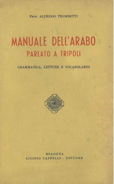 Manuale dell'Arabo parlato a Tripoli. Grammatica, letture e vocabolario