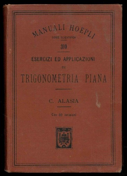 Esercizi ed applicazioni di Trigonometria piana con 400 Esercizi e …