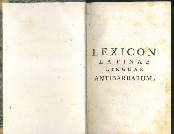 Lexicon latinae linguae antibarbarum in quo, ex optimis hujus linguae …