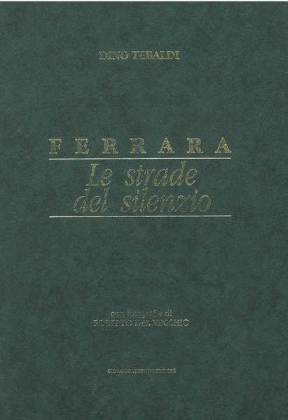 Ferrara. Le strade del silenzio. Con fotografie di Roberto del …