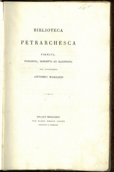 Biblioteca petrarchesca formata, posseduta, descritta ed illustrata dal professore Antonio …