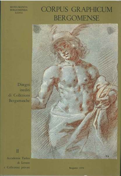 Corpus graphicum bergomense. Disegni inediti di collezioni bergamasche. II. Accademia …