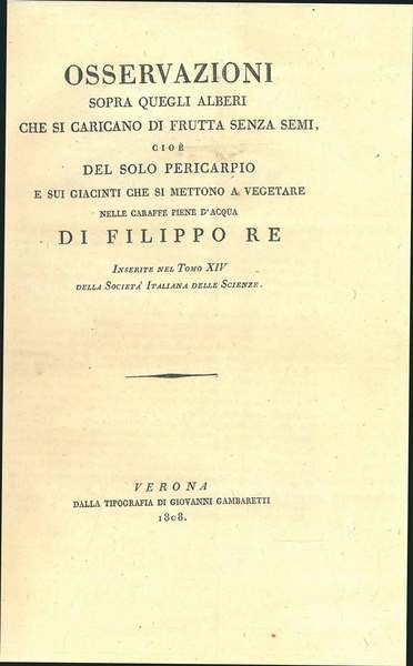 Osservazioni sopra quegli alberi che si caricano di frutta senza semi cioè del solo pericarpio e sui giacinti che si mettono a vegetare nelle caraffe piene d'acqua. Inserite nel tomo XIV della Società Italiana delle Scienze
