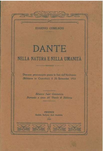 Dante nella natura e nella umanità. Discorso pronunciato presso le foci dell'Archiano (Bibbiena in Casentino) il 25 settembre 1921
