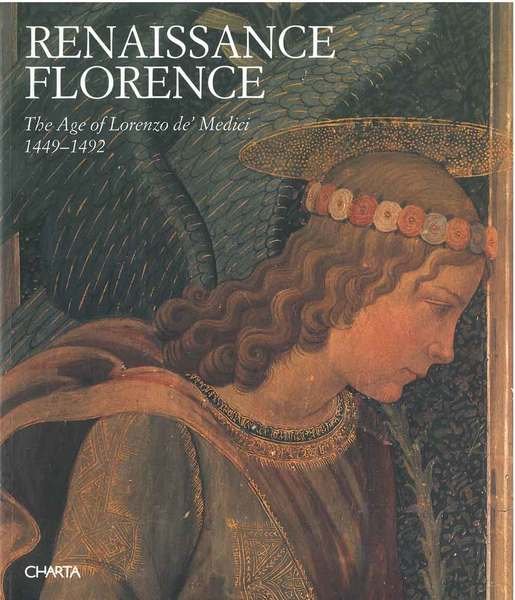 Renaissance Florence. The Age of Lorenzo de' Medici 1449-1492